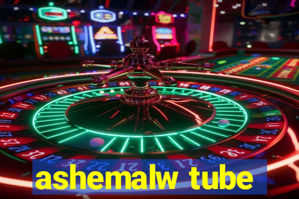 ashemalw tube